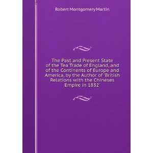   with the Chineses Empire in 1832.: Robert Montgomery Martin: Books