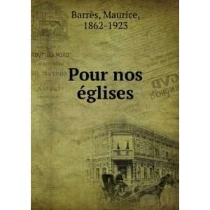 Pour nos Ã©glises: Maurice, 1862 1923 BarrÃ¨s: Books