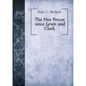  The Nez Perces since Lewis and Clark. 2: Kate C. McBeth 