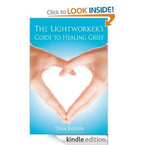 The Lightworkers Guide to Healing Grief: Tina Erwin:  