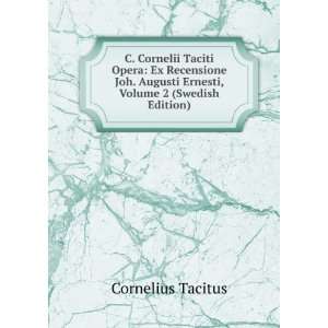 Cornelii Taciti Opera: Ex Recensione Joh. Augusti Ernesti, Volume 2 