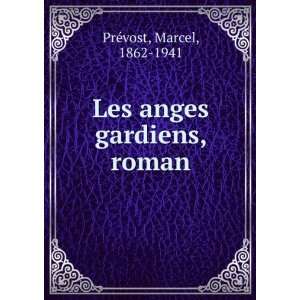    Les anges gardiens, roman Marcel, 1862 1941 PrÃ©vost Books