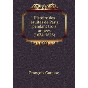   de Paris, pendant trois annees (1624 1626) FranÃ§ois Garasse Books