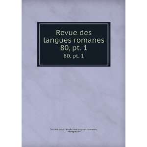 Revue des langues romanes. 80, pt. 1: Montpellier SociÃ©tÃ© pour l 