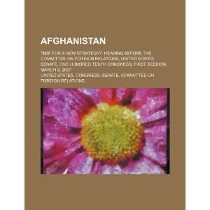  Afghanistan time for a new strategy? hearing before the 