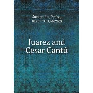 Juarez and Cesar CantÃº Pedro, 1826 1910,Mexico Santacilia  