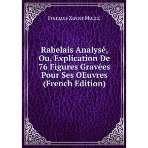 Rabelais AnalysÃ©, Ou, Explication De 76 Figures GravÃ©es Pour Ses 