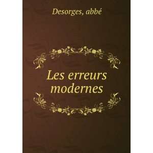  Les erreurs modernes abbÃ© Desorges Books