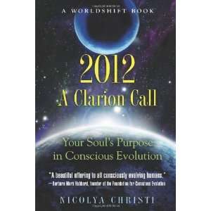  2012: A Clarion Call: Your Souls Purpose in Conscious 