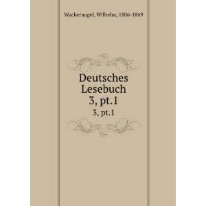    Deutsches Lesebuch. 3, pt.1 Wilhelm, 1806 1869 Wackernagel Books