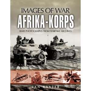    AFRIKA KORPS (Images of War) [Paperback] Ian Baxter Books