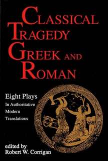 Classical Tragedy Greek and Roman Eight Plays In Authoritative Modern 