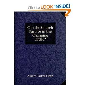   the Church Survive in the Changing Order? Albert Parker Fitch Books