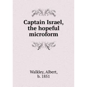   Captain Israel, the hopeful microform Albert, b. 1851 Walkley Books