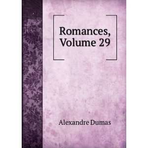  Romances, Volume 29 Alexandre Dumas Books