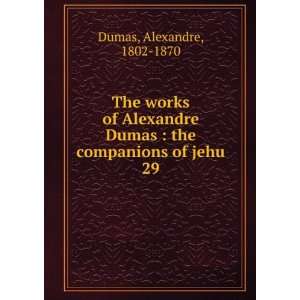   Dumas  the companions of jehu. 29 Alexandre, 1802 1870 Dumas Books