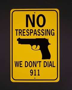 NO TRESPASSING WE DONT DIAL 911 12x18 Aluminum Gun Sign Wont rust or 