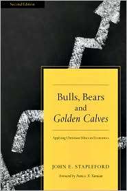 Bulls, Bears and Golden Calves Applying Christian Ethics in Economics 