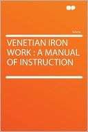 Venetian Iron Work a Manual of Instruction