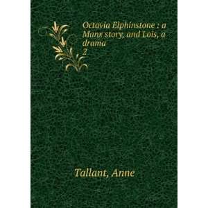   Elphinstone : a Manx story, and Lois, a drama. 2: Anne Tallant: Books