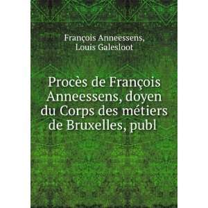   de Bruxelles, publ . Louis Galesloot FranÃ§ois Anneessens Books