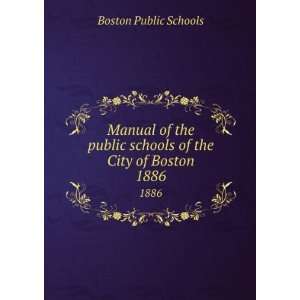   public schools of the City of Boston. 1886 Boston Public Schools