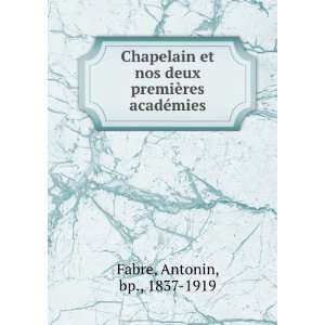   deux premiÃ¨res acadÃ©mies: Antonin, bp., 1837 1919 Fabre: Books