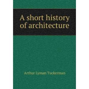    A short history of architecture Arthur Lyman Tuckerman Books