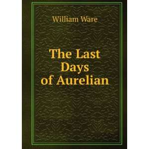  The Last Days of Aurelian William Ware Books