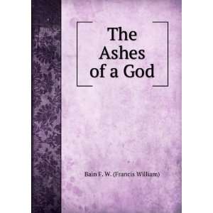  The Ashes of a God Bain F. W. (Francis William) Books