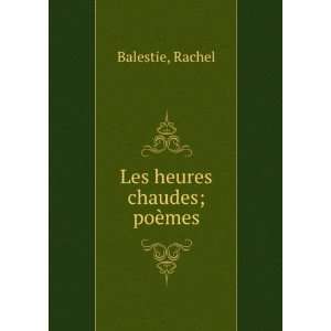  Les heures chaudes; poÃ¨mes Rachel Balestie Books
