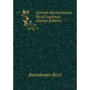   Riccii Lugiensis . (Italian Edition): Bartolomeo Ricci: Books