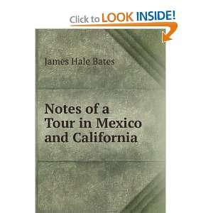  Notes of a Tour in Mexico and California James Hale Bates 