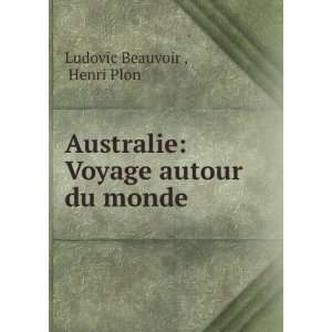   Australie Voyage autour du monde Henri Plon Ludovic Beauvoir  Books