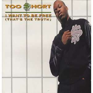  I Want To Be Free (Thats The Truth) Too Short Music