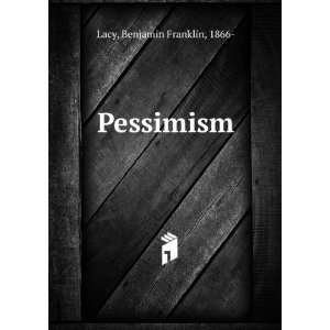  Pessimism: Benjamin Franklin, 1866  Lacy: Books