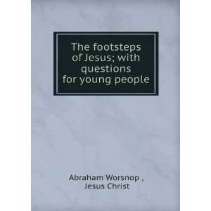   with questions for young people: Jesus Christ Abraham Worsnop : Books