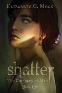   Shatter (Children of Man Series #1) by Elizabeth C 