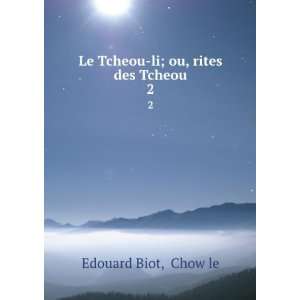   : Le Tcheou li; ou, rites des Tcheou. 2: Chow le Edouard Biot: Books