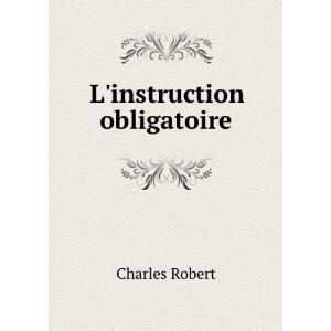  Linstruction obligatoire Charles Robert Books
