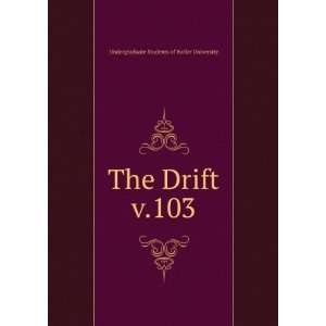   The Drift. v.103 Undergraduate Students of Butler University Books