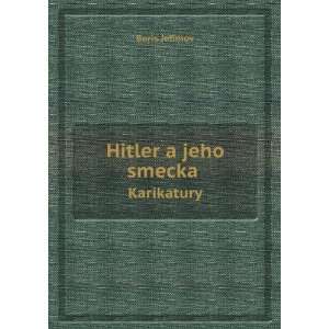  Hitler a jeho smecka. Karikatury Boris Jefimov Books