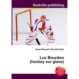    Luc Bourdon (hockey sur glace): Ronald Cohn Jesse Russell: Books