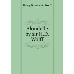  Blondelle by sir H.D. Wolff.: Henry Drummond Wolff: Books