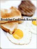 Breakfast CookBook Recipes   Quick and Easy Cooking Recipes for Every 