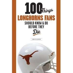  100 Things Longhorn Fans Should Know & Do Before They Die 