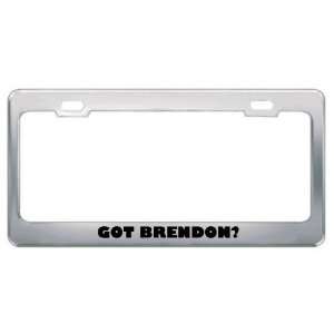  Got Brendon? Boy Name Metal License Plate Frame Holder 