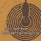 Make Some Time for Wasting by Katie Todd Band (CD, 2005) ♫ Wonder 