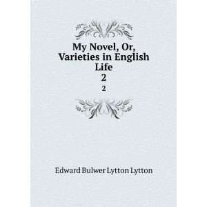  My novel. 2 Edward Bulwer Lytton, Baron, 1803 1873 Lytton Books