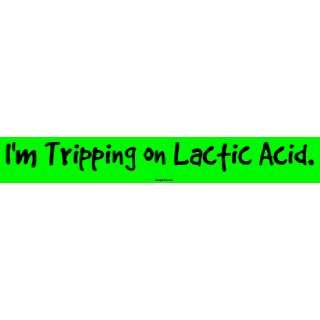  Im Tripping on Lactic Acid. MINIATURE Sticker Automotive